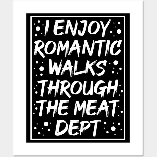 I Enjoy Romantic Walks Through The Meat Dept Wall Art by FOZClothing